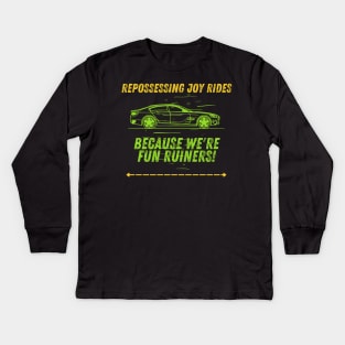 Repossessing Joy Rides, Because We're Fun Ruiners! Kids Long Sleeve T-Shirt